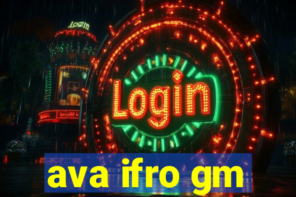 ava ifro gm